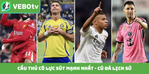 Cầu thủ có lực sút mạnh nhất