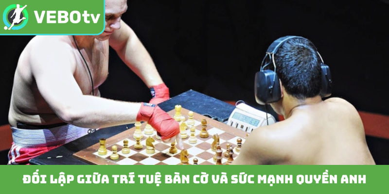 Đối lập giữa trí tuệ bàn cờ và sức mạnh quyền anh