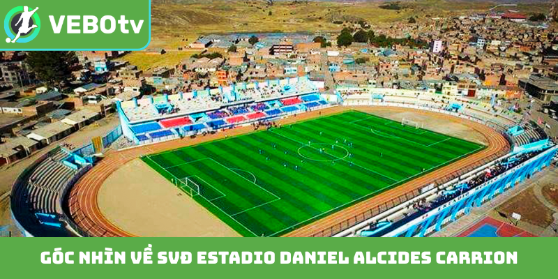 Góc nhìn về SVĐ Estadio Daniel Alcides Carrion
