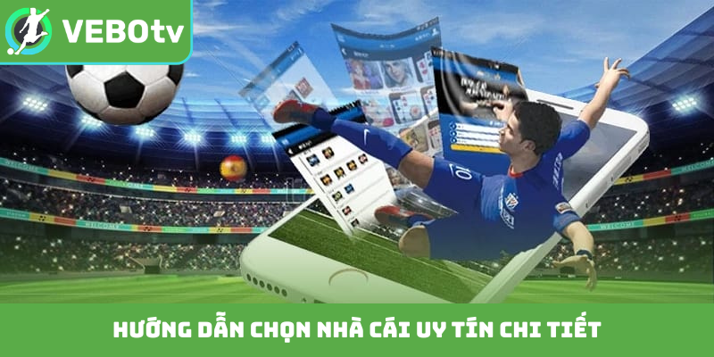 Hướng dẫn chọn nhà cái uy tín chi tiết
