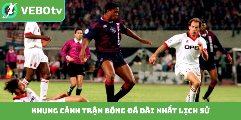 Khung cảnh trận bóng đá dài nhất lịch sử