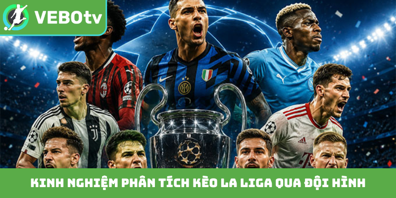 Kinh nghiệm phân tích kèo La Liga qua đội hình