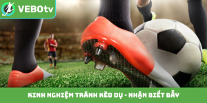 Kinh nghiệm tránh kèo dụ