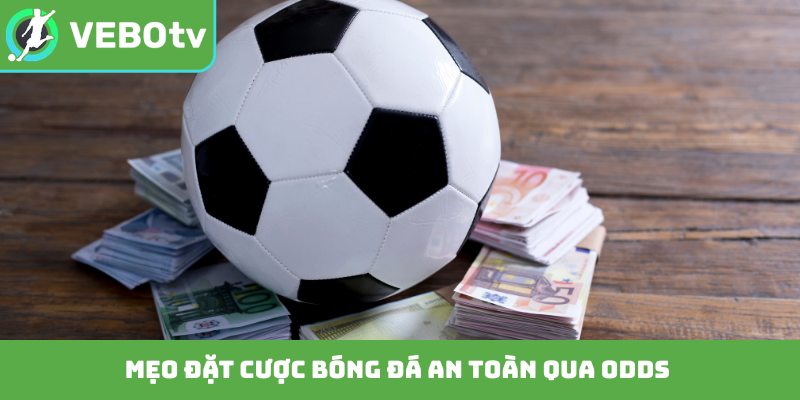 Mẹo đặt cược bóng đá an toàn qua odds