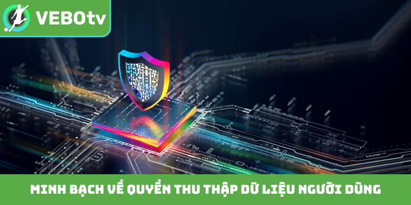 Minh bạch về quyền thu thập dữ liệu người dùng