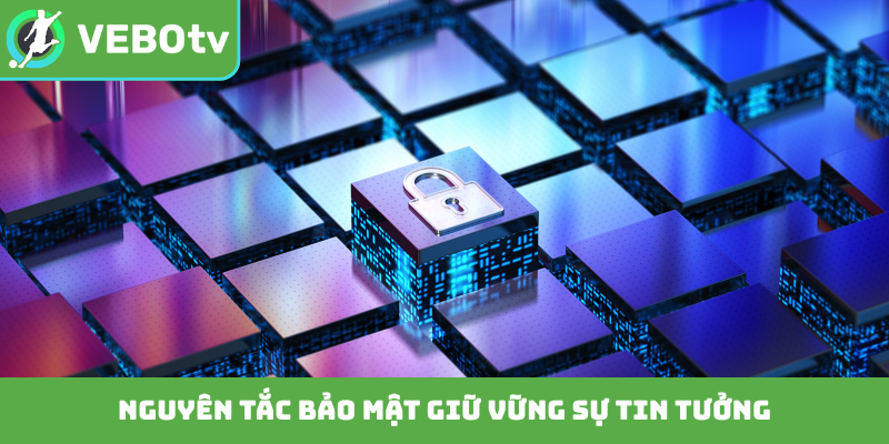 Nguyên tắc bảo mật giữ vững sự tin tưởng