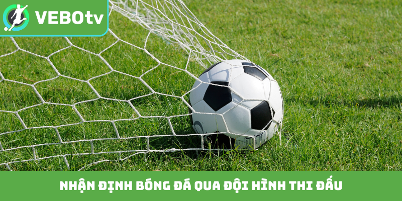 Nhận định bóng đá qua đội hình thi đấu