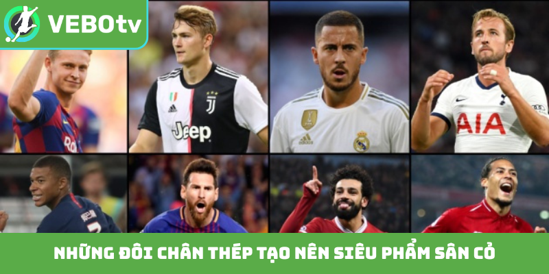 Những đôi chân thép tạo nên siêu phẩm sân cỏ