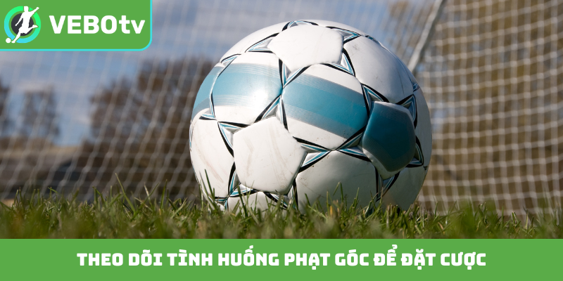 Theo dõi tình huống phạt góc để đặt cược