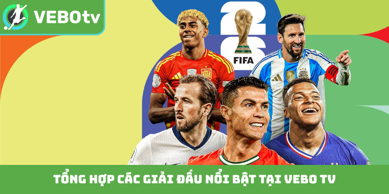 Tổng hợp các giải đấu nổi bật tại Vebo TV