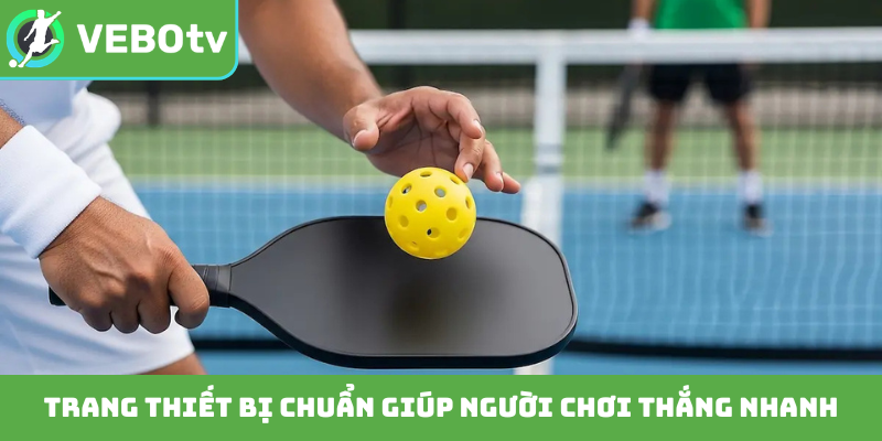 Trang thiết bị chuẩn giúp người chơi thắng nhanh