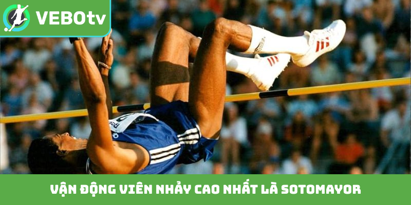 Vận động viên nhảy cao nhất là Sotomayor